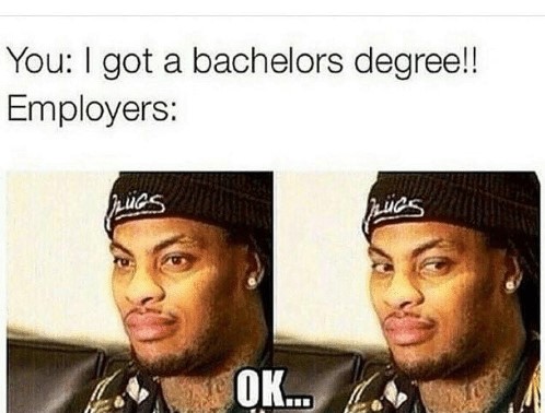 you-i-got-a-bachelors-degree-employers-ok-i-have-13968135